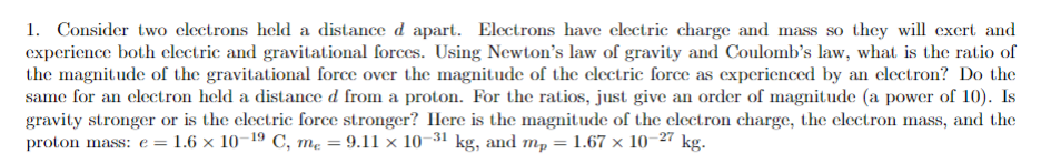  1. Consider two electrons held a distance d apart. Electrons have