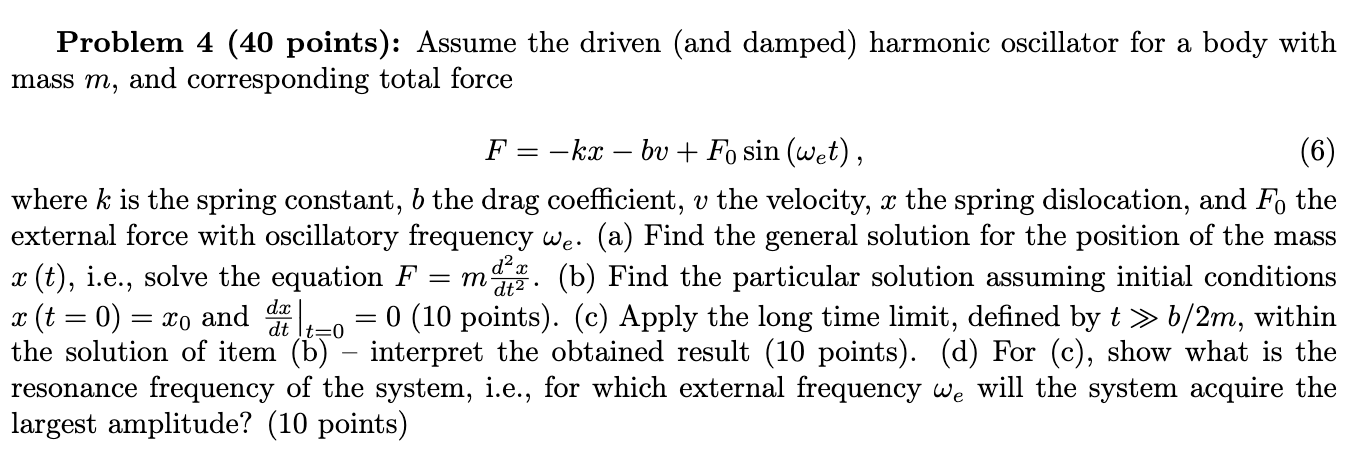  Problem 4 (40 points): Assume the driven (and damped) harmonic oscillator