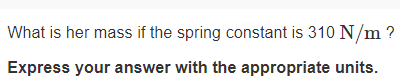scale. Instead, they determine their mass by oscillating on a large spring.