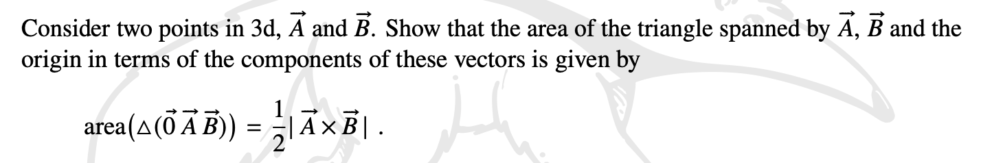 Problem 2.1 Area of triangle Consider two points in 3d, A and