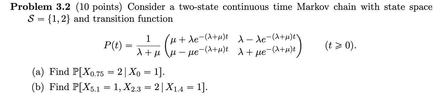 Problem 3.2 (10 points) Consider a two-state continuous time Markov chain