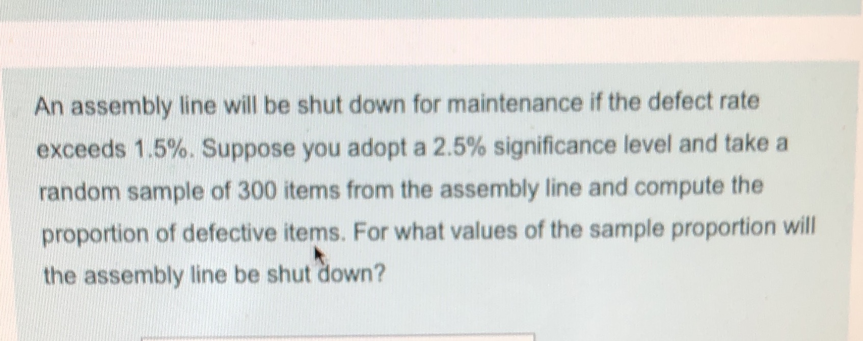 An assembly line will be shut down for maintenance if the