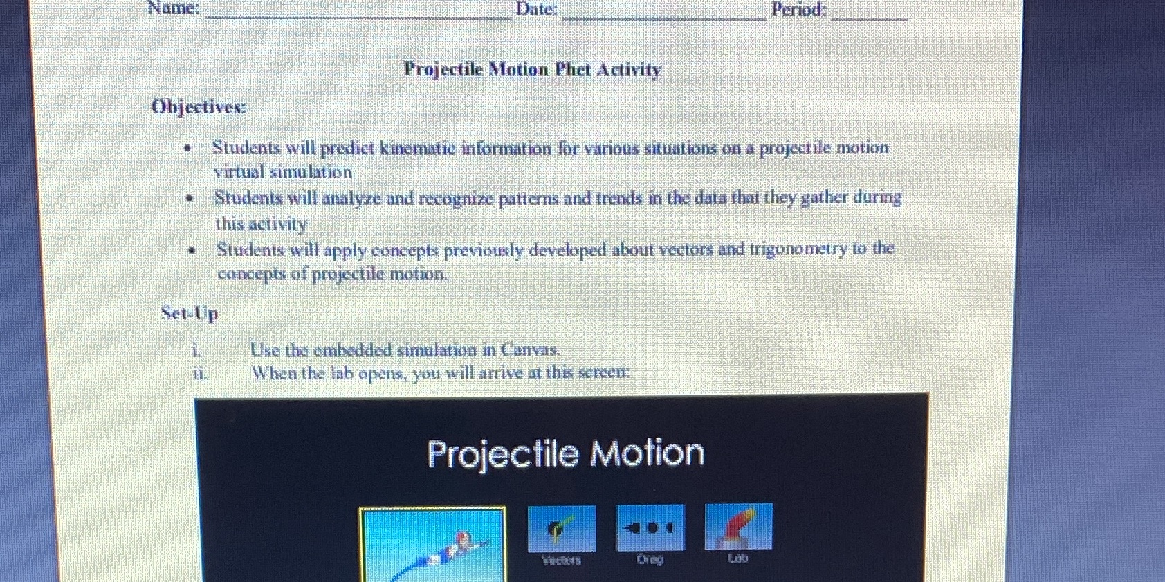  Name: Date: Period: Projectile Motion Phet Activity Objectives: Students will predict