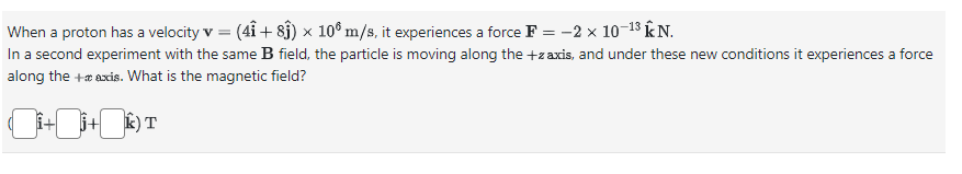 Question 1: When a proton has a velocity v = (4i +