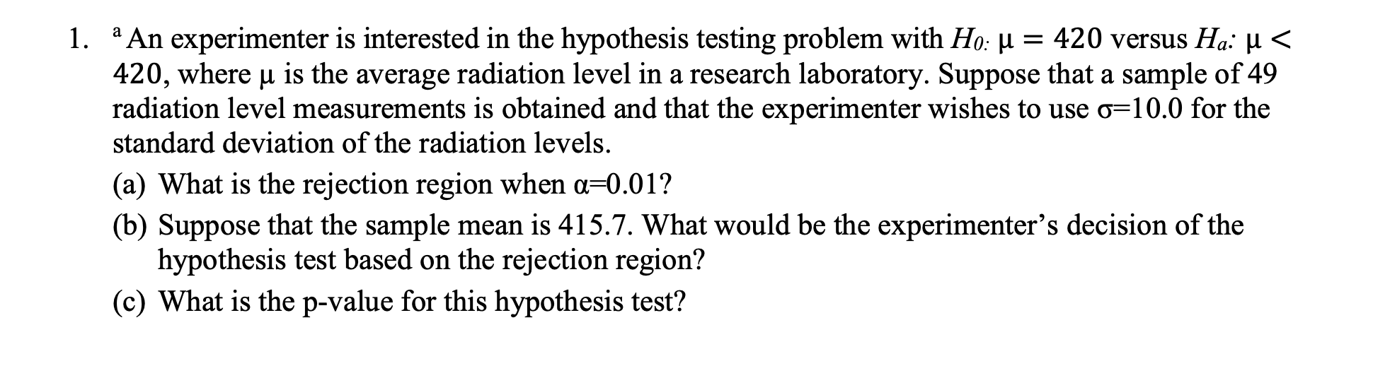 1. a An experimenter is interested in the hypothesis testing problem with