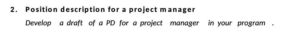  2. Position description for a project manager Develop a draft of