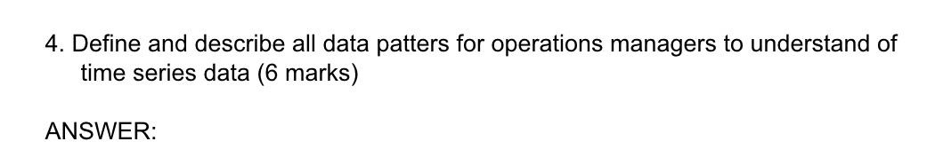 4. Define and describe all data patters for operations managers to understand