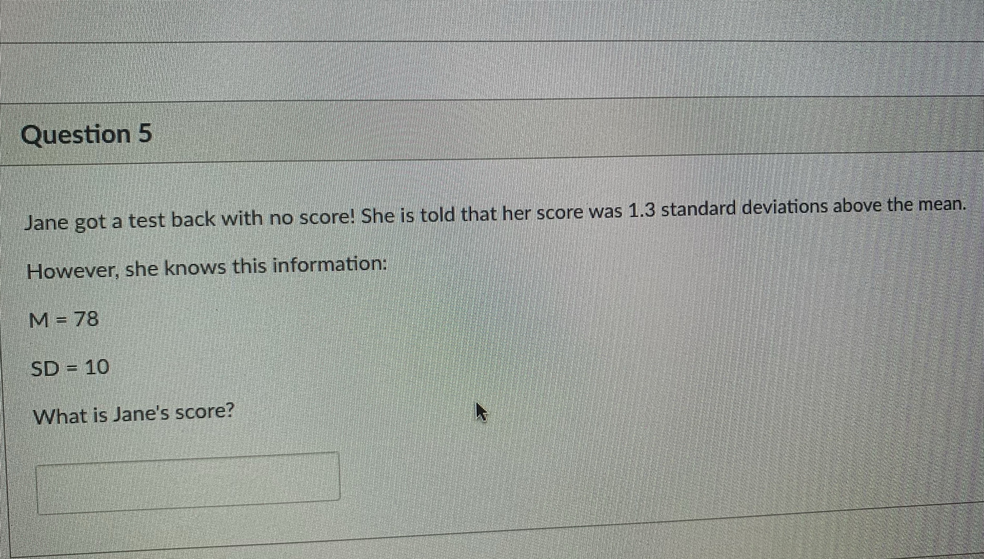  Question 5 Jane got a test back with no score! She