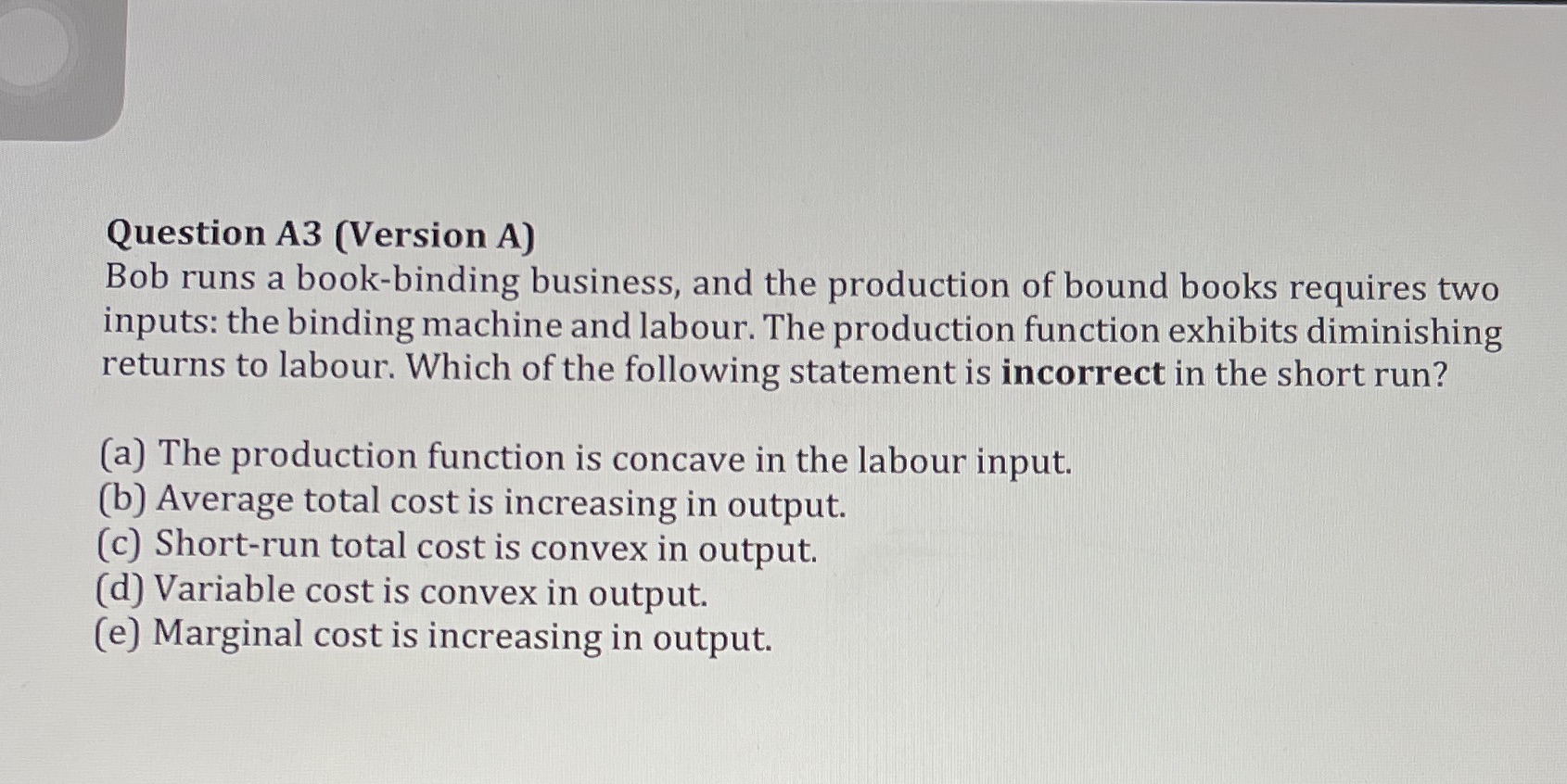 Question A3 (Version A) Bob runs a book-binding business, and the