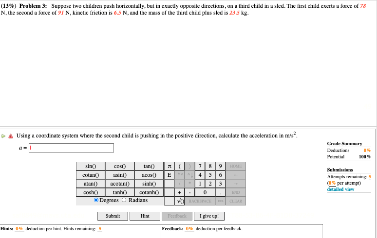 (13%) Problem 3: Suppose two children push horizontally, but in exactly
