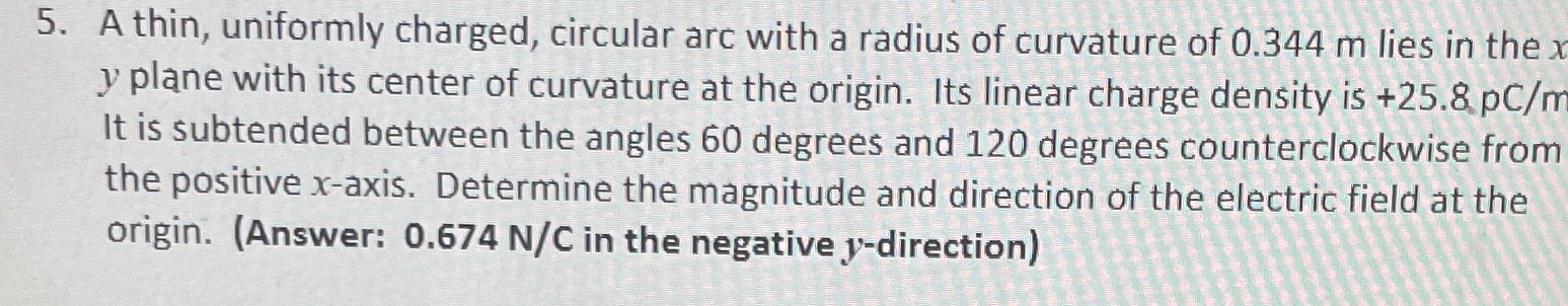 5 5. A thin, uniformly charged, circular arc with a radius of