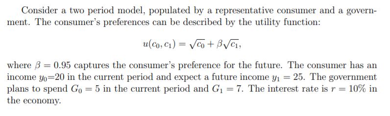 Consider a two period model, populated by a representative consumer and a