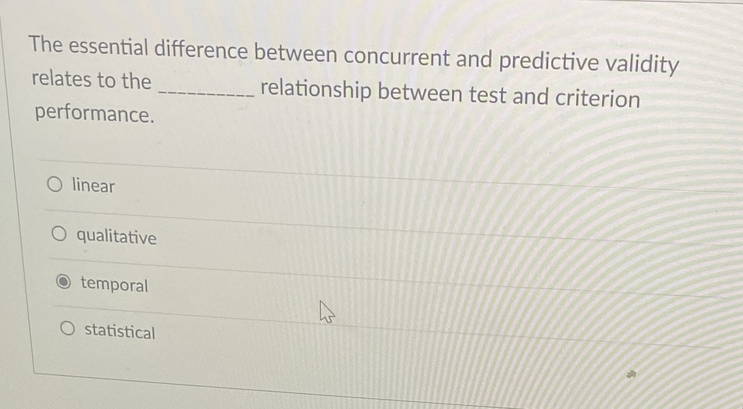  The essential difference between concurrent and predictive validity relates to the