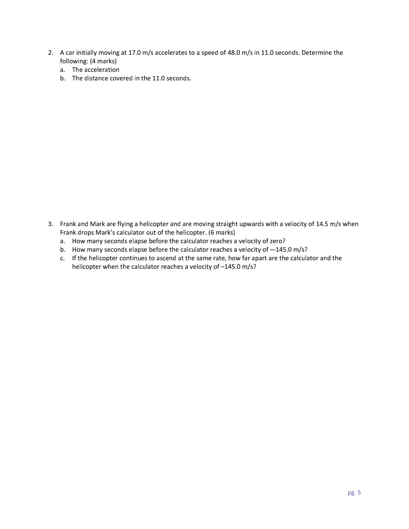 7 THROUGH 12 REFER TO THE ABOVE VELOCITY TIME GRAPH. One mark