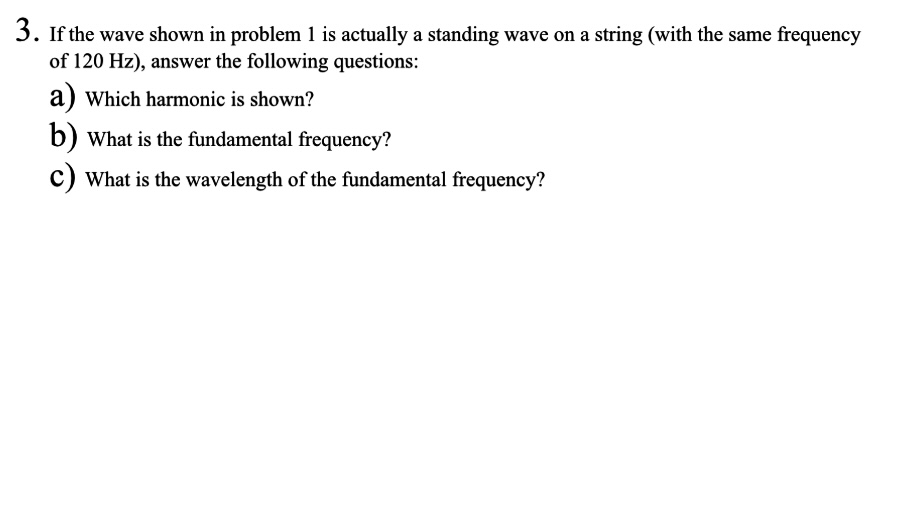  3 . If the wave shown in problem 1 is actually