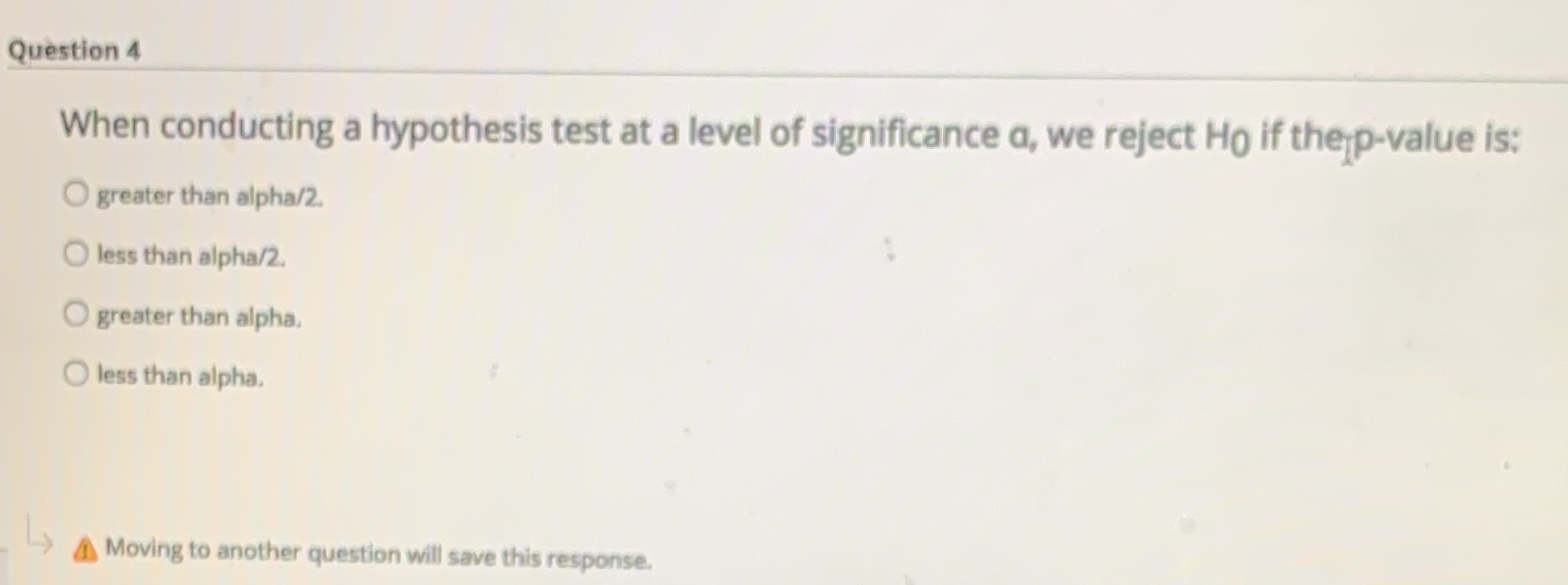  Question 4 When conducting a hypothesis test at a level of
