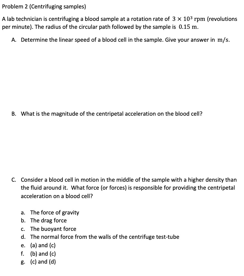  Problem 2 [Centrifuging samples) A lab technician is centrifuging a blood