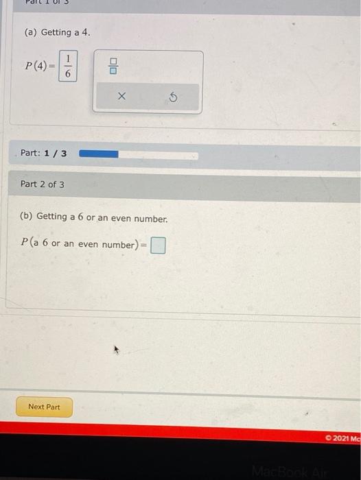 (a) Getting a 4. P(4)= X 5 Part: 1 / 3