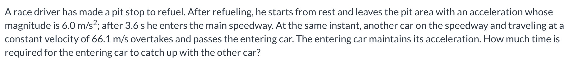  A race driver has made a pit stop to refuel. After