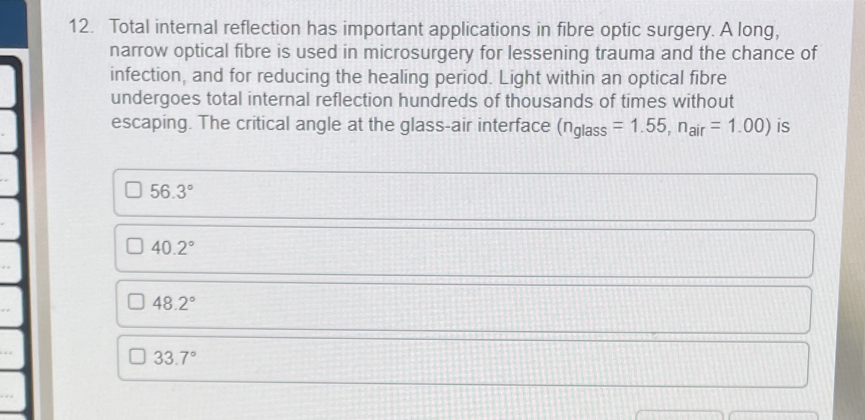  12. Total internal reflection has important applications in fibre optic surgery.