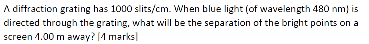  A diffraction grating has 1000 slits/cm. When blue light (of wavelength
