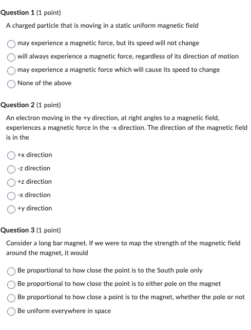  Question 1 (1 point) A charged particle that is moving in
