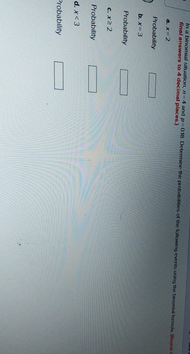 need full ans In a binomial situation, n =4 and p-0.18. Determine