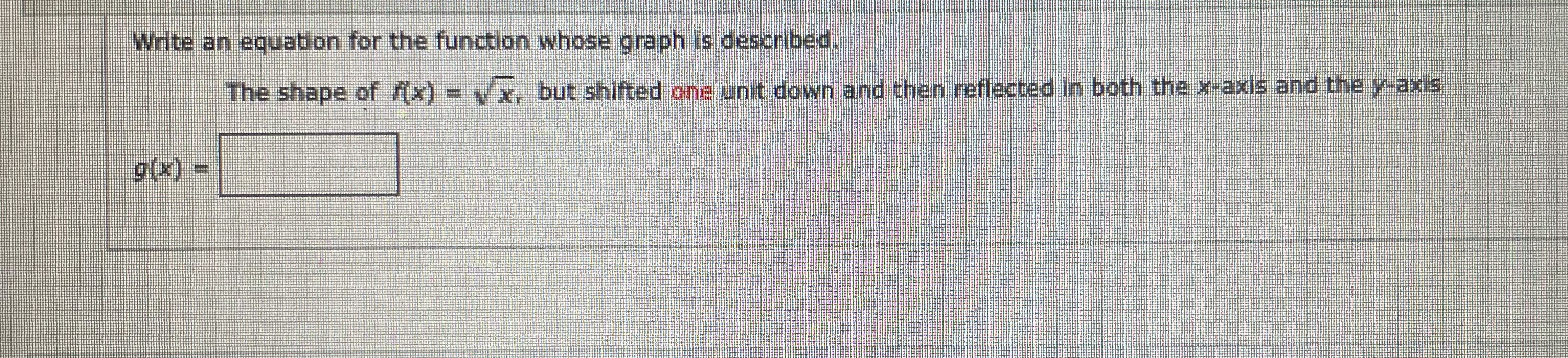 1. Write an equation for the function whose graph is described. The