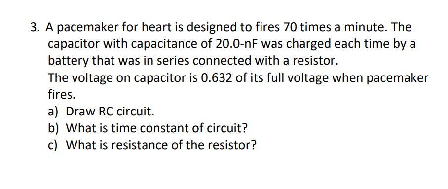 Q3 3. A pacemaker for heart is designed to fires 70 times