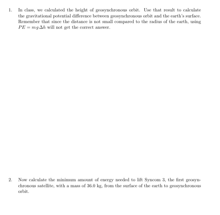 1. In class, we calculated the height of geosynchronous orbit. Use