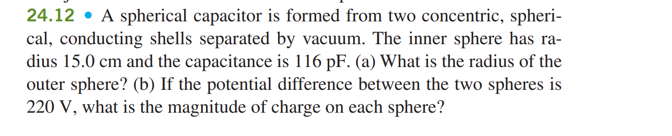  24.12 0 A spherical capacitor is formed from two concentric, spheri-