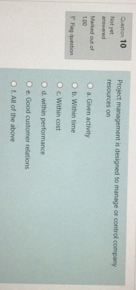 Please solve this question Q10 Question 10 Project management is designed to