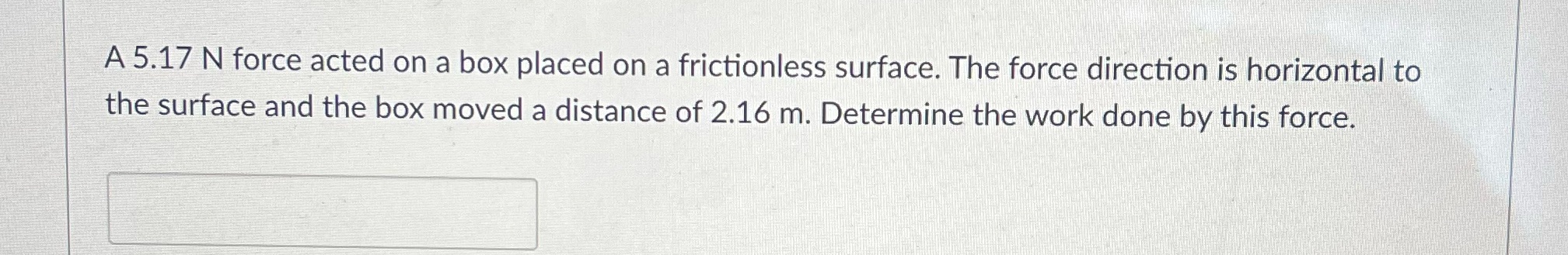 A 5.17 N force acted on a box placed on a frictionless