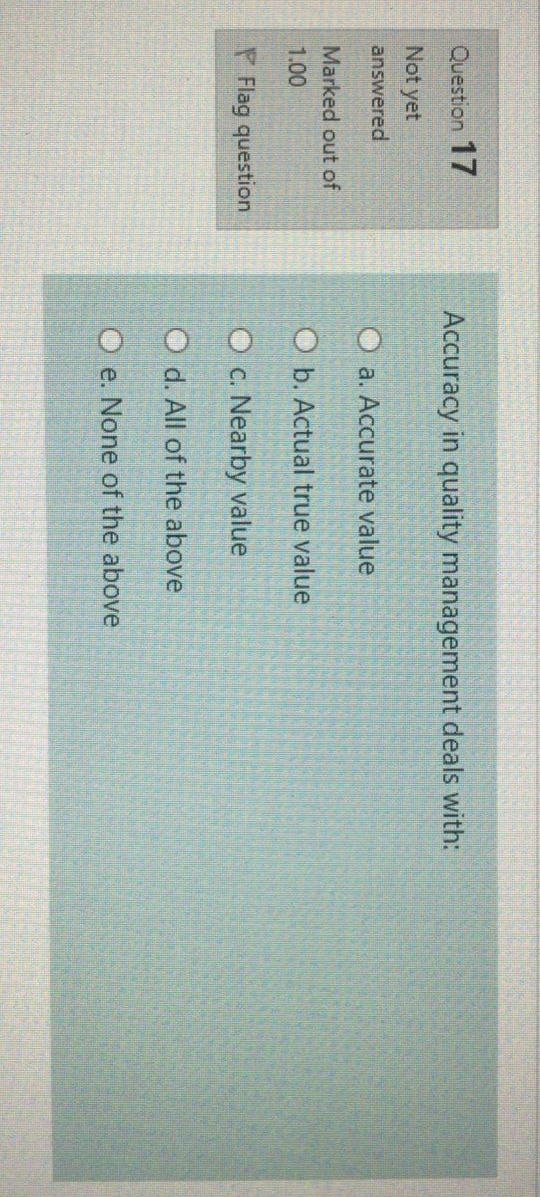 Please solve this question Q17 Question 17 Accuracy in quality management deals