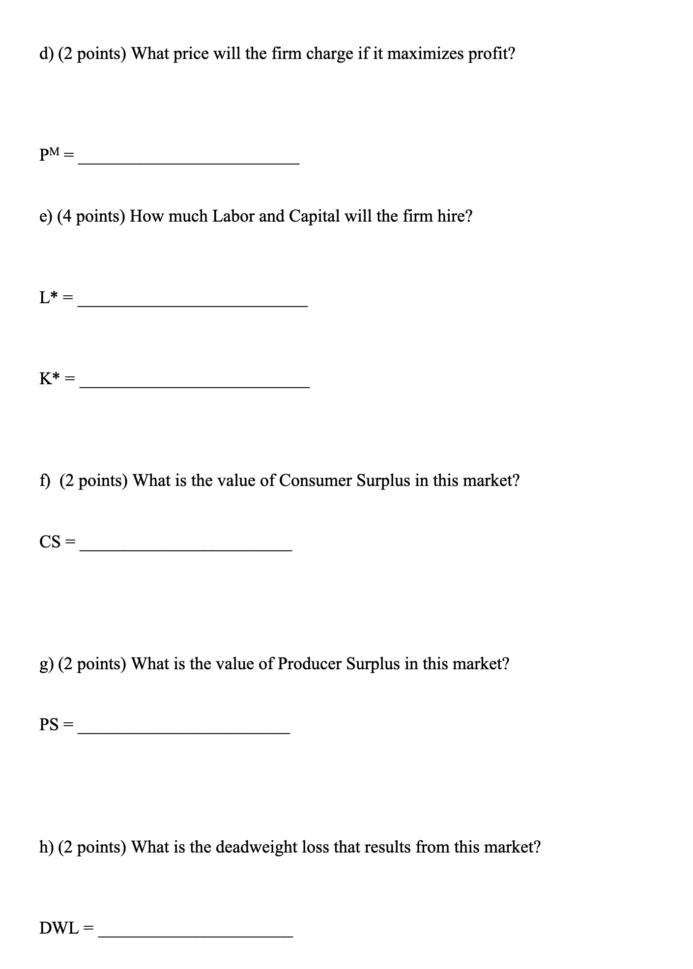 by q = MIN(4L,K). The price of Labor is W = $12,