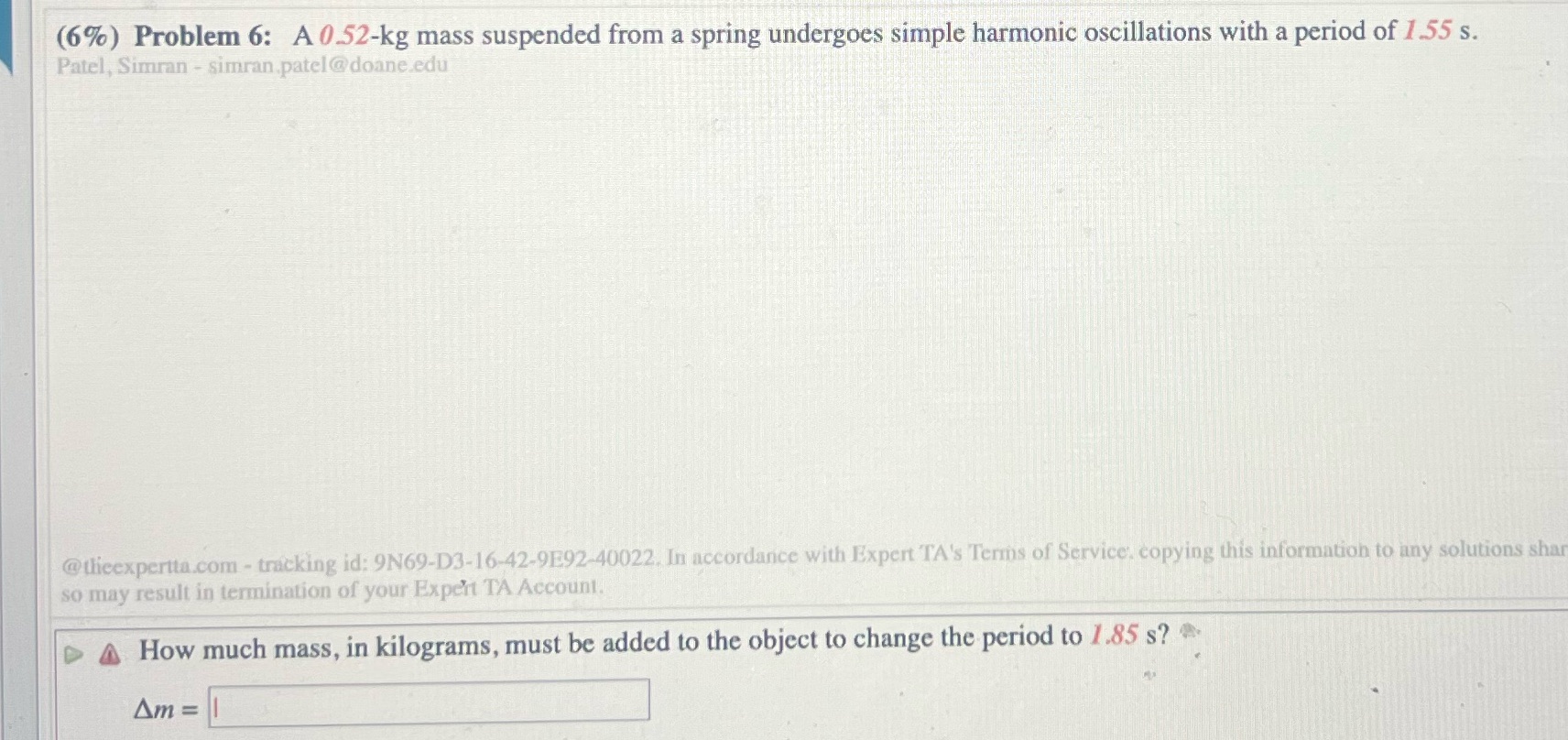 6 (6%) Problem 6: A 0.52-kg mass suspended from a spring undergoes