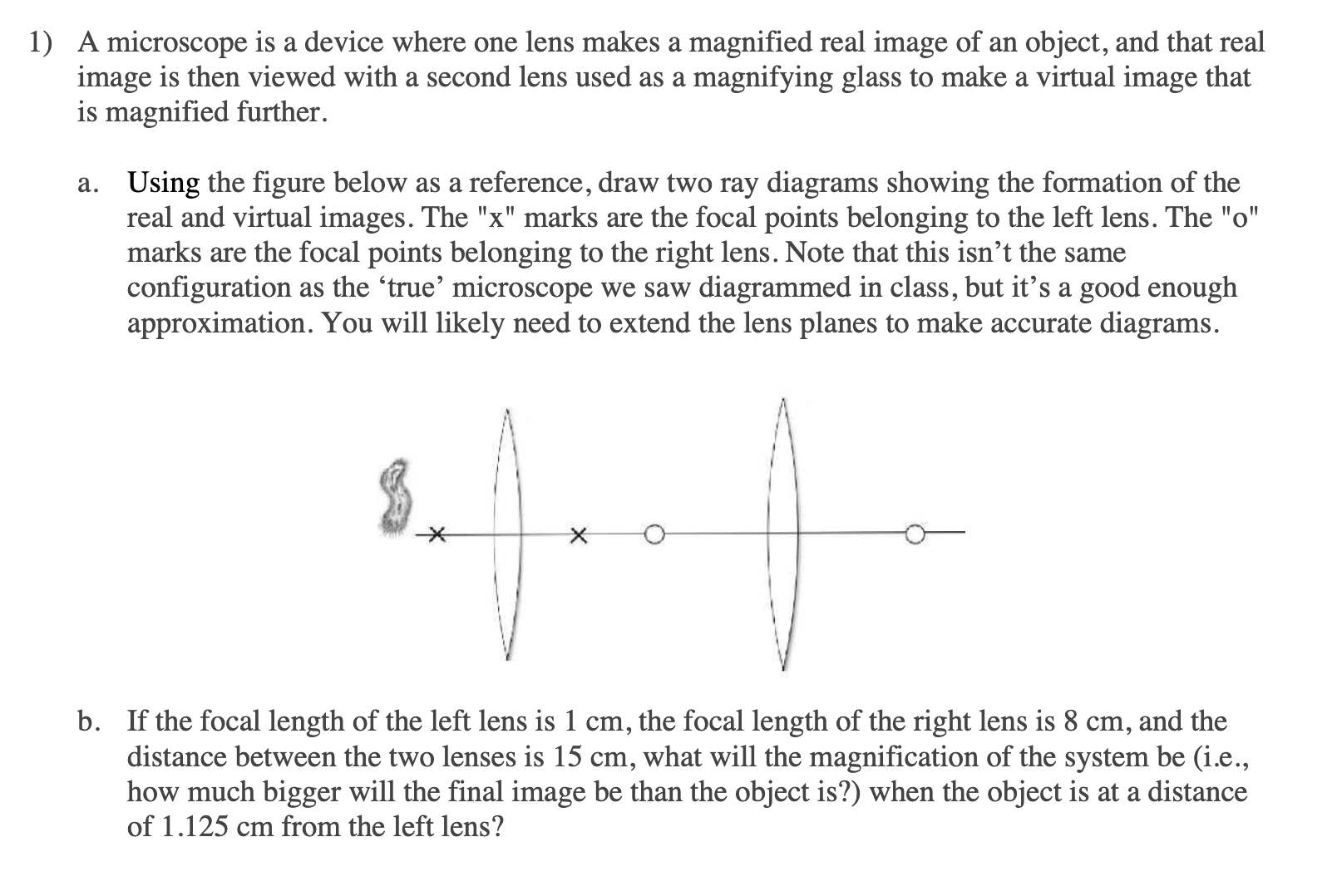 1) A microscope is a device where one lens makes a