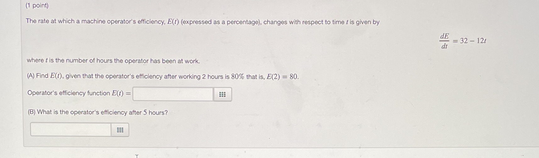  (1 point) The rate at which a machine operator's efficiency, E(t)