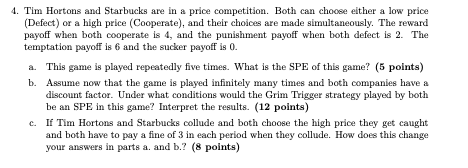  4. Tim Hortons and Starbucks are in a price competition. Both