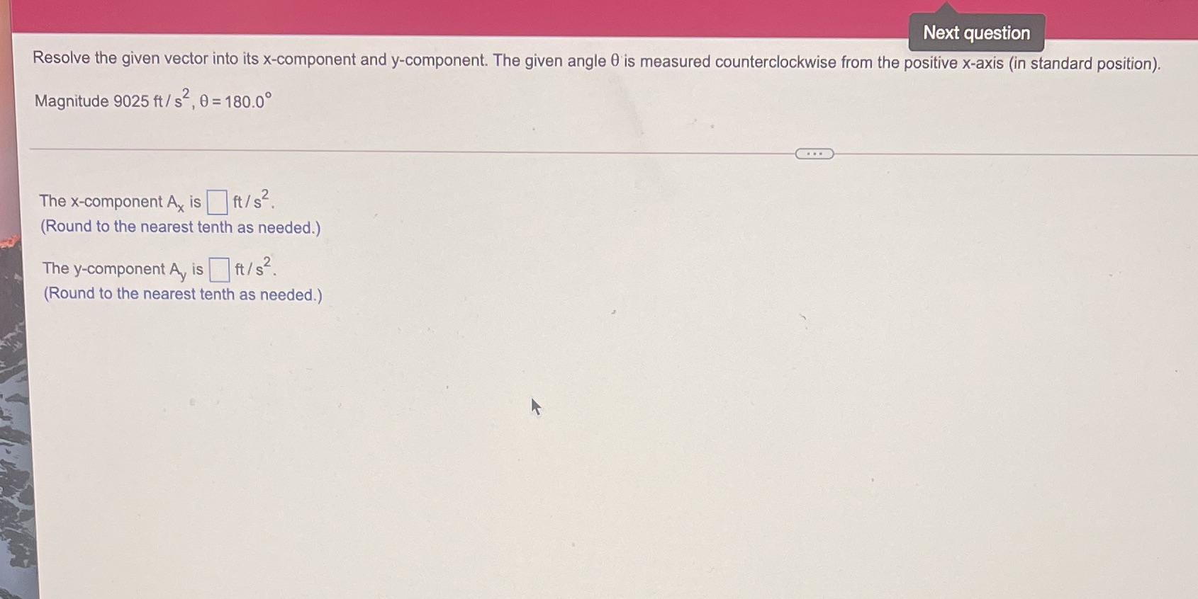  Next question Resolve the given vector into its x-component and y-component.