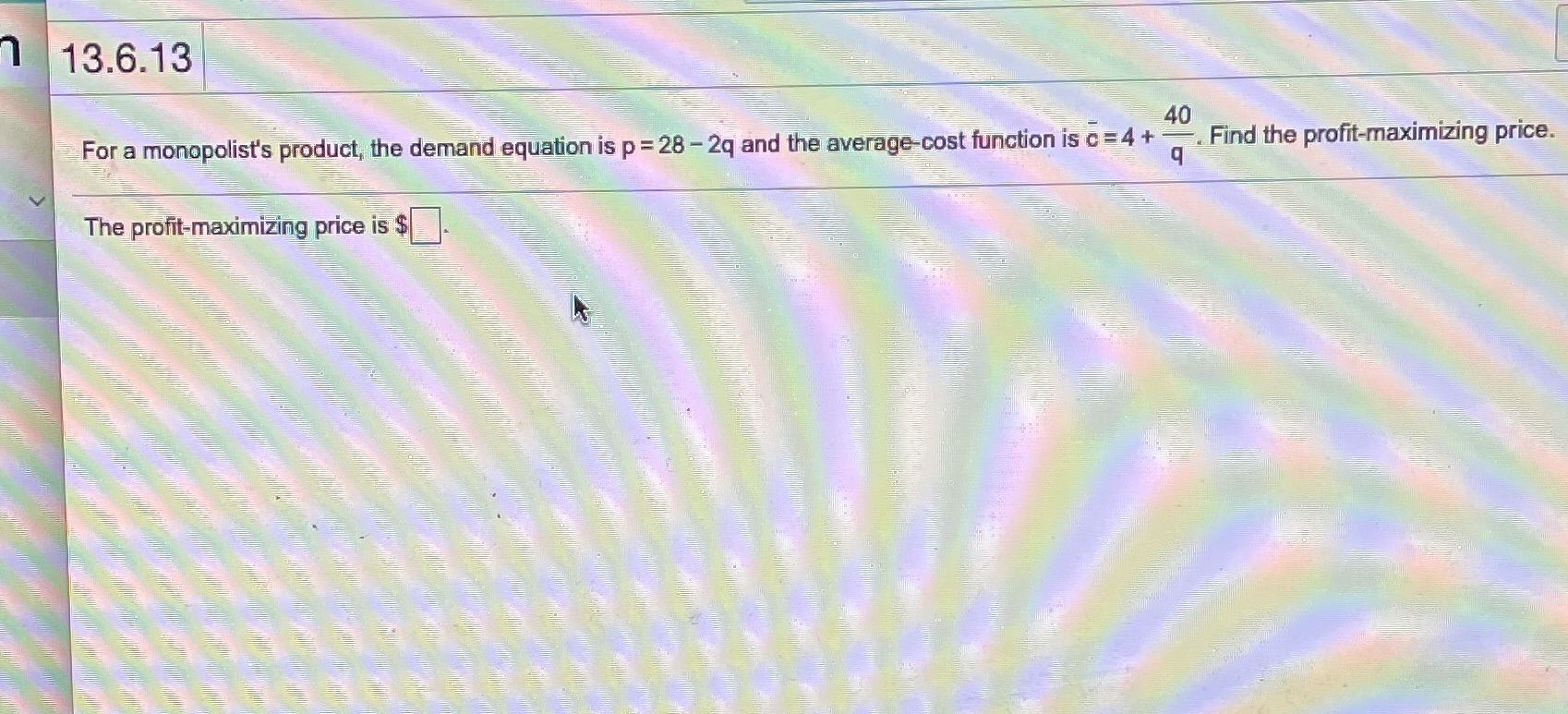 Please help me in this question 7 13.6.13 40 For a monopolist's