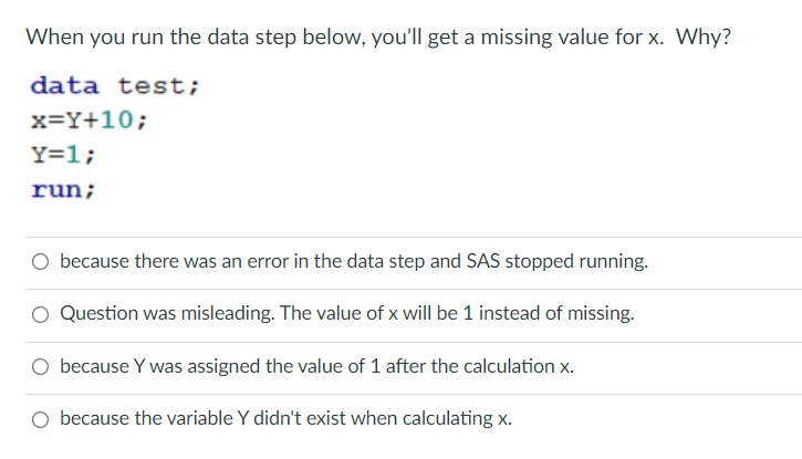  When you run the data step below, you'll get a missing