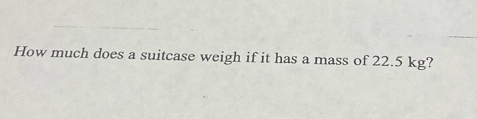 How much does a suitcase weigh if it has a mass of