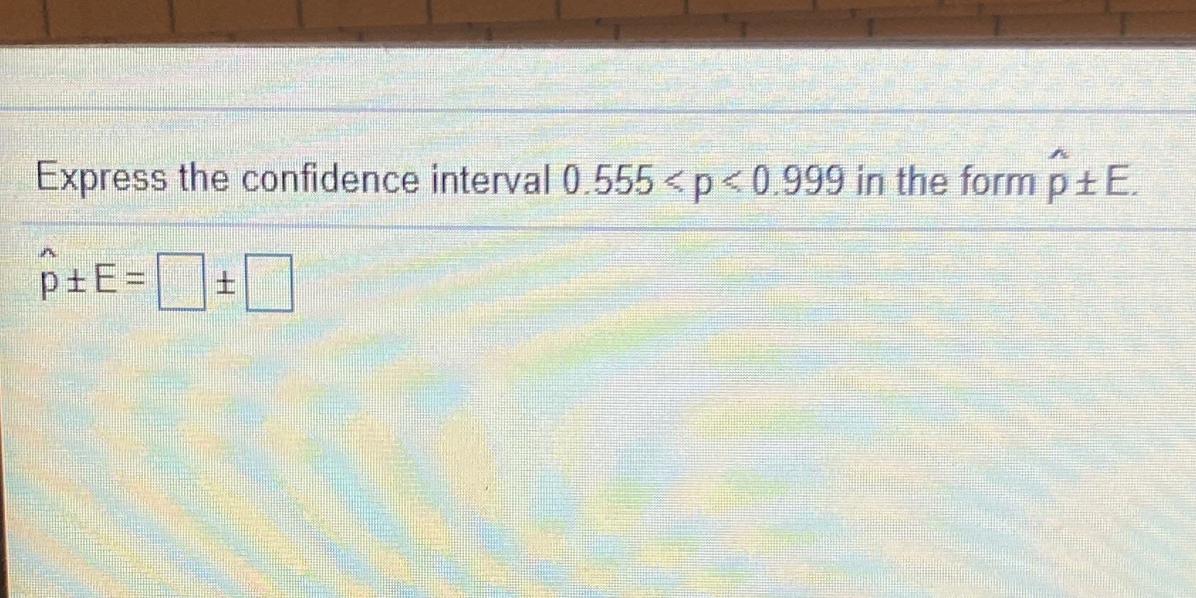 Express the cOnfidence interval 0.555 < p