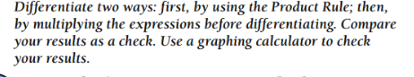 multiplying the expressions before differentiating. Compare your results as a check. Use