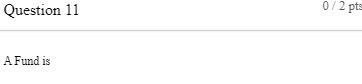 Question 11 A Fund is O/2pt: