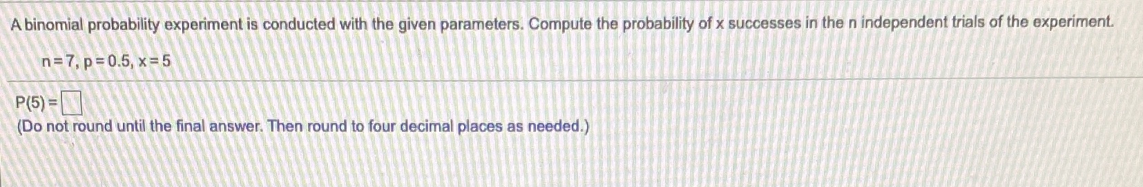 Help me on this question A binomial probability experiment is conducted with