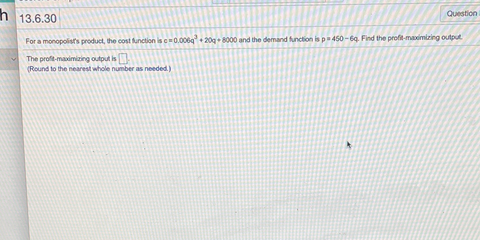 Please help me in this question h 13.6.30 Question For a monopolist's