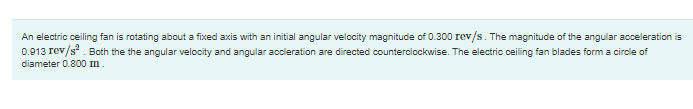 An electric ceiling fan is rotating about a fixed axis with an