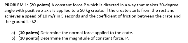  PROBLEM 1: [20 points] A constant force P which is directed